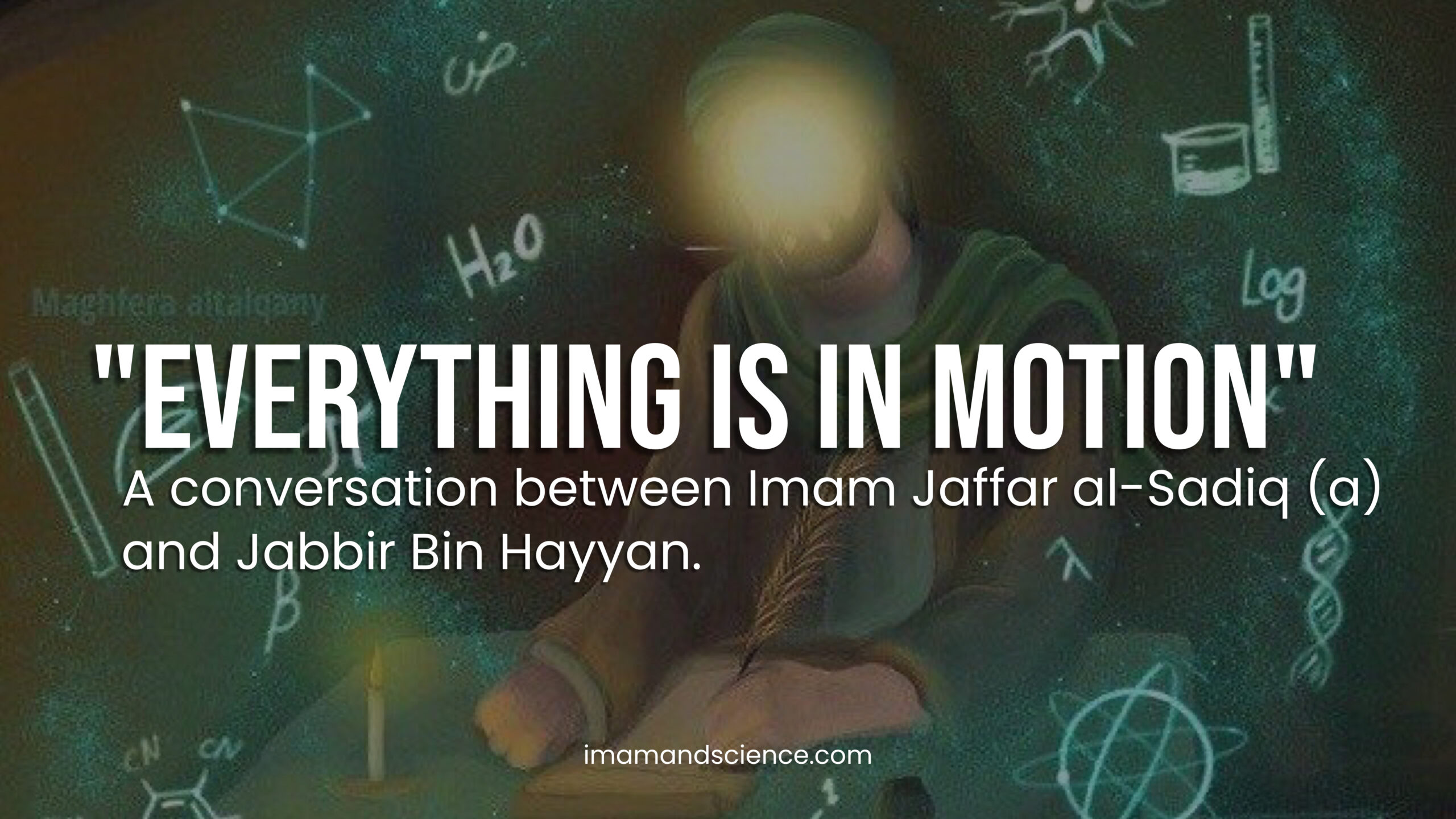 Everything is in motion: A conversation between Imam Jaffar al-Sadiq and Jabbir Bin Hayyan