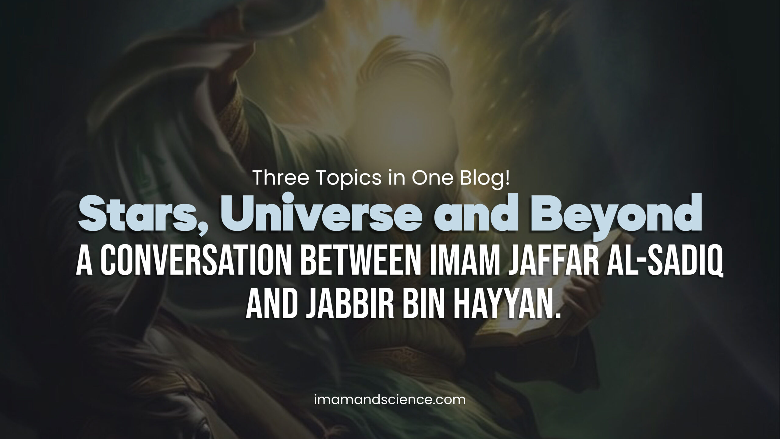Stars, Universes, and Beyond: A conversation between Imam Jaffar al-Sadiq and Jabbir Bin Hayyan