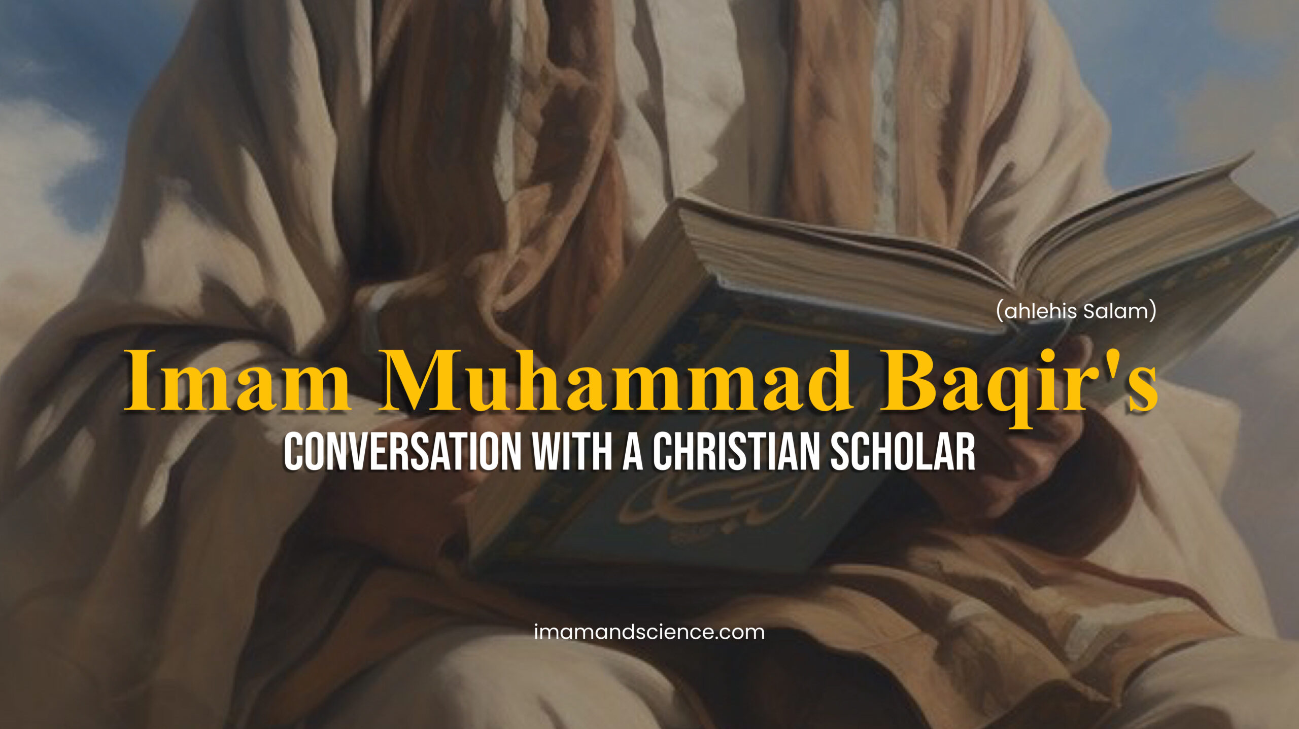 A conversation between Imam Muhammad Baqir (a.s) and a Christian Scholar.