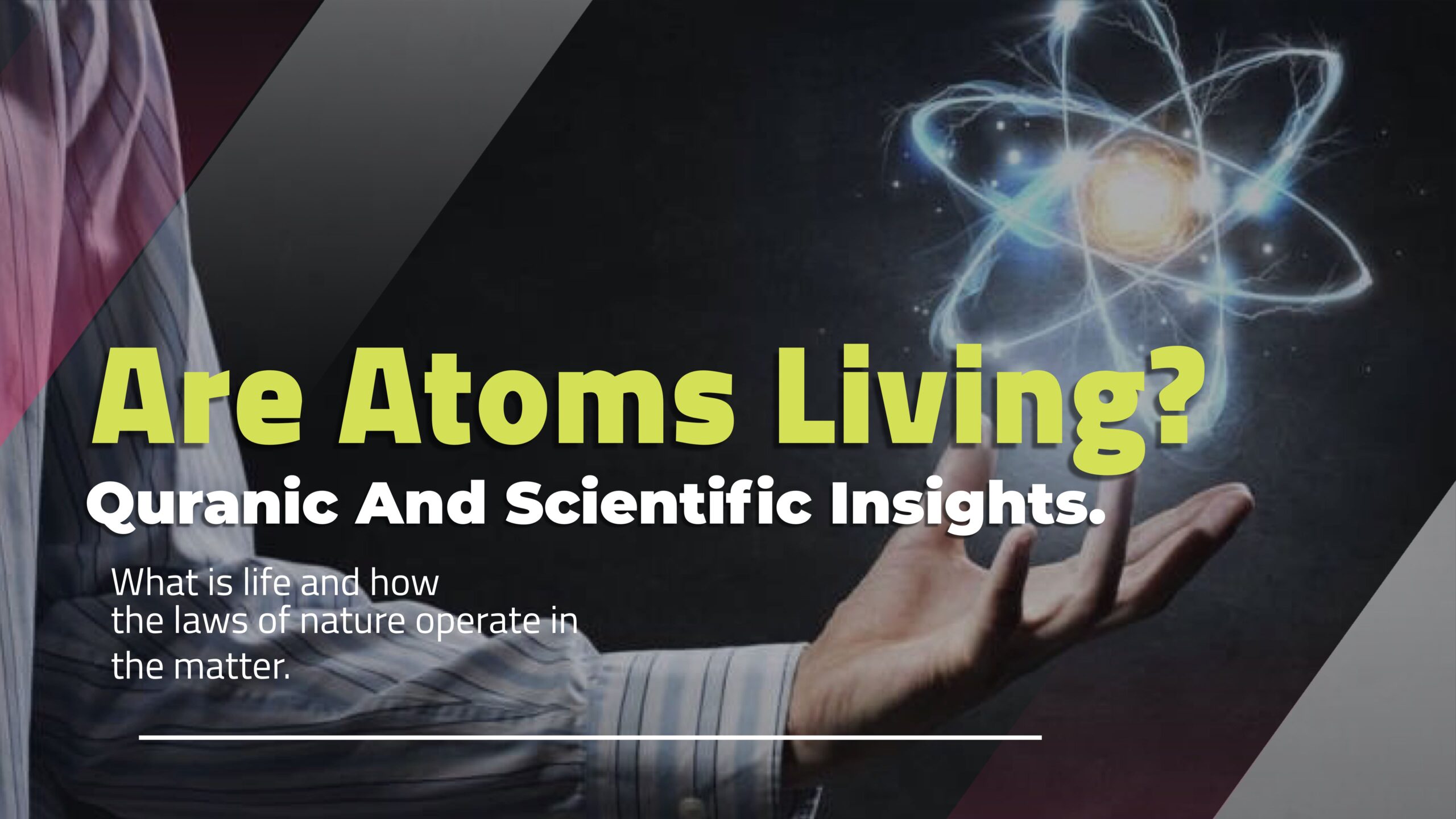 Are Atoms Living? Quranic and Scientific Insights.