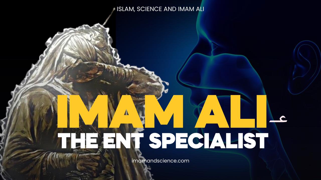 Imam Ali- The ENT Specialist - Bridging Scientific and Islamic Teachings
